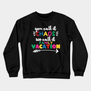 You call it chaos we call it family vacation Crewneck Sweatshirt